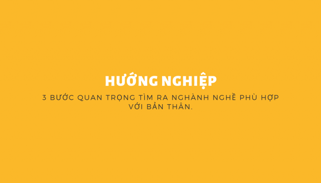 Hướng nghiệp: 3 bước quan trọng tìm ra nghành nghề phù hợp với bản thân.